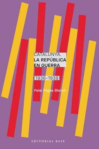 Catalunya. La República en guerra (1936-1939) (Base Històrica, Band 212) von Editorial Base