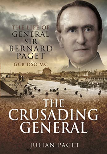 The Crusading General: The Life of General Sir Bernard Paget Gcb Dso Mc von Pen & Sword Military