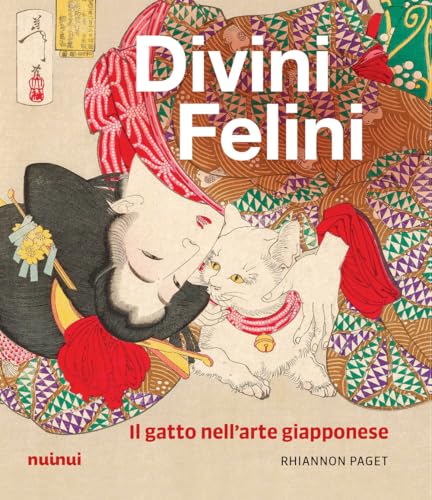 Divini felini. Il gatto nell'arte giapponese. Ediz. illustrata von Nuinui