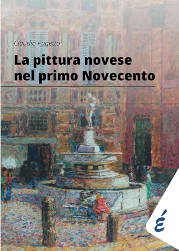 La pittura novese nel primo Novecento: Antologia delle mostre 2014 - 2024 (chilometrozero) von Edizioni Epoké