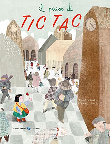 Il paese di Tic Tac. Ediz. a colori (Libri illustrati) von La Margherita