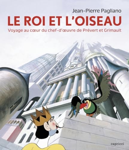 Le Roi et l'Oiseau - Voyage au cœur du chef-d'œuvre de Préve: Voyage au coeur du chef-d'oeuvre de Prévert et Grimault