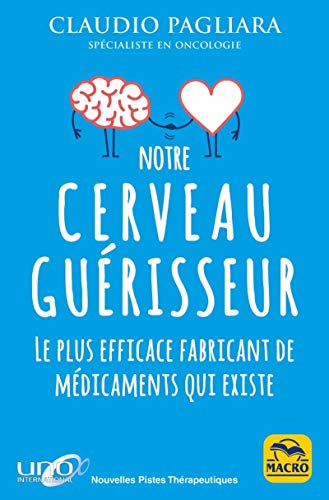Notre cerveau guérisseur: Le plus efficace fabricant de médicaments qui existe