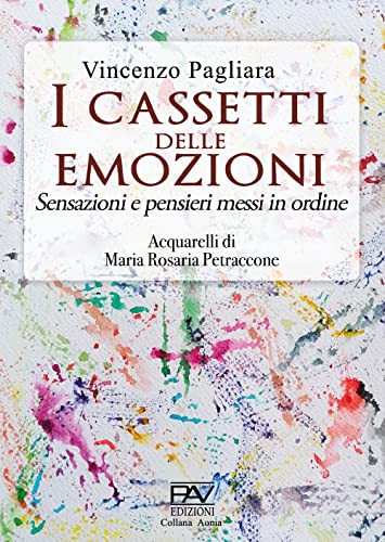 I cassetti delle emozioni. Sensazioni e pensieri messi in ordine. Ediz. illustrata (Aonia) von Pav Edizioni