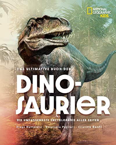 Das ultimative Buch der Dinosaurier. Die umfassendste Enzyklopädie aller Zeiten: National Geographic Kids; für Kinder ab 10 Jahren von Edizioni White Star SrL