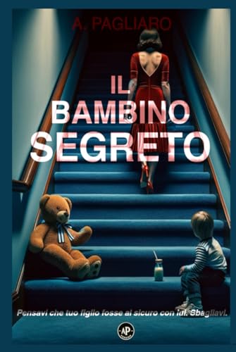 Il bambino segreto: un thriller psicologico avvincente, una storia di segreti familiari (Le notti segrete: thriller psicologici) von Independently published