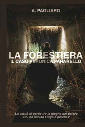 La Forestiera. Il caso Veronica Panarello: un avvincente thriller true crime, un giallo tratto da una storia vera denso di mistero e suspense (True crime: racconti di crimini e misteri) von Independently published