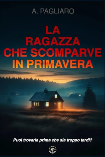 La ragazza che scomparve in primavera: un thriller poliziesco avvincente (Il racconto del crimine: gialli thriller noir) von Independently published