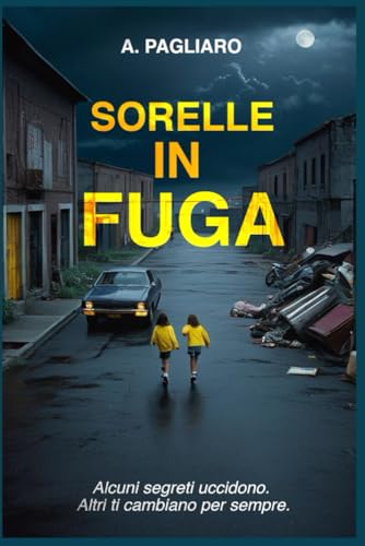 Sorelle in fuga: un thriller psicologico avvincente, una storia di segreti familiari, un giallo poliziesco mozzafiato. (Il racconto del crimine: gialli thriller noir) von Independently published
