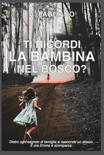 Ti ricordi la bambina nel bosco?: un thriller psicologico avvincente, una storia di segreti familiari, un giallo domestico mozzafiato. (Le notti segrete: thriller psicologici) von Independently published