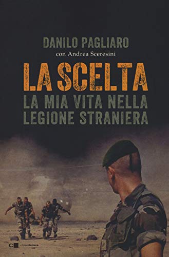 La scelta. La mia vita nella legione straniera (Reverse) von Chiarelettere