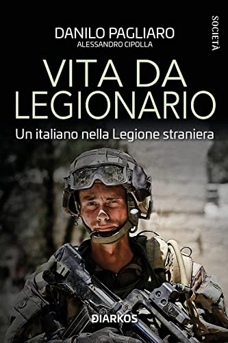 Vita da legionario. Un italiano nella legione straniera (Società)