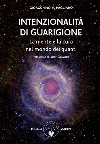 Intenzionalità di guarigione. La mente e la cura nel mondo dei quanti (Ben-essere) von BEN-ESSERE