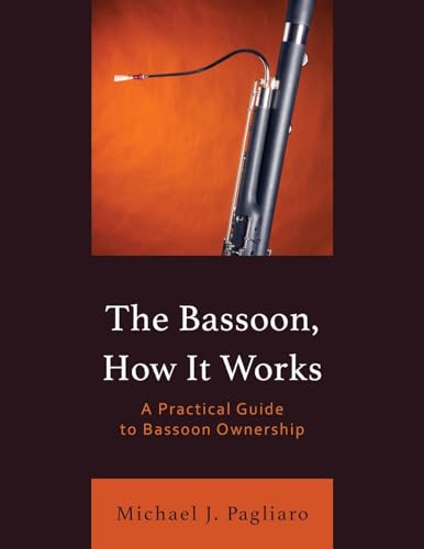 Bassoon, How It Works: A Practical Guide to Bassoon Ownership von Rowman & Littlefield Publishers