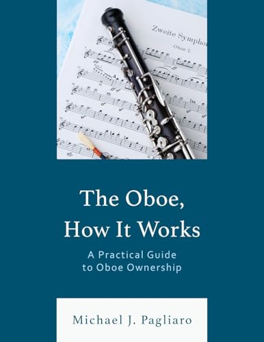 Oboe, How It Works: A Practical Guide to Oboe Ownership von Rowman & Littlefield Publishers