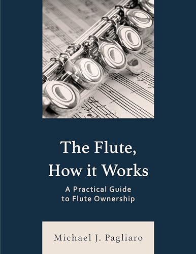 The Flute, How It Works: A Practical Guide to Flute Ownership von Rowman & Littlefield