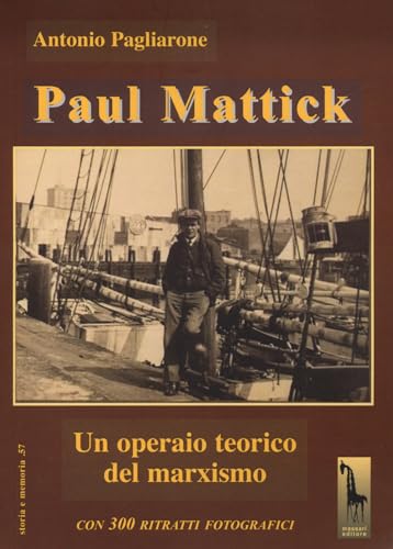 Paul Mattick. Un operaio teorico del marxismo (Storia e memoria) von Massari Editore