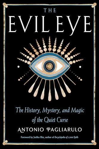 The Evil Eye: The History, Mystery, and Magic of the Quiet Curse