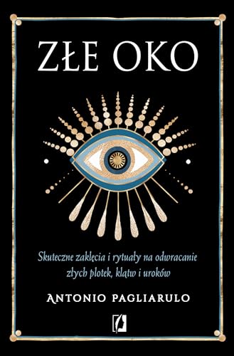 Złe Oko: Skuteczne zaklęcia i rytuały na odwracanie złych plotek, klątw i uroków von Wydawnictwo Kobiece