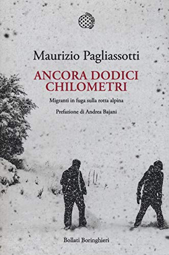 Ancora dodici chilometri. Migranti in fuga sulla rotta alpina (Nuova cultura. Introduzioni)