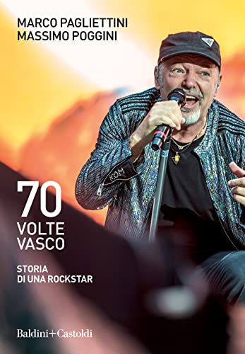 70 volte Vasco. Storia di una rockstar (Le boe)