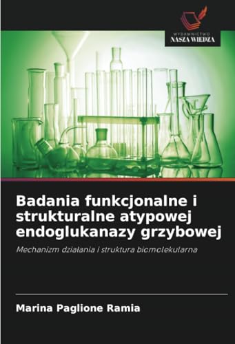 Badania funkcjonalne i strukturalne atypowej endoglukanazy grzybowej: Mechanizm działania i struktura biomolekularna: Mechanizm dzia¿ania i struktura biomolekularna von Wydawnictwo Nasza Wiedza