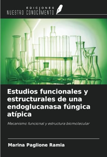 Estudios funcionales y estructurales de una endoglucanasa fúngica atípica: Mecanismo funcional y estructura biomolecular von Ediciones Nuestro Conocimiento