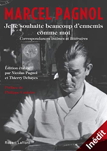 Je te souhaite beaucoup d'ennemis comme moi: Correspondances intimes et littéraires