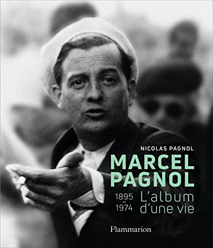 Marcel Pagnol - l'Album d'une Vie: L'album d'une vie (1895-1974)