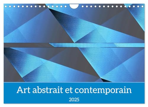 Art abstrait et contemporain (Calendrier mural 2025 DIN A4 vertical), CALVENDO calendrier mensuel: Des ¿uvres abstraites uniques et originales von Calvendo