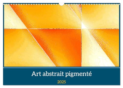Art abstrait pigmenté (Calendrier mural 2025 DIN A3 vertical), CALVENDO calendrier mensuel: ¿uvres d'art abstraites et contemporaines von Calvendo