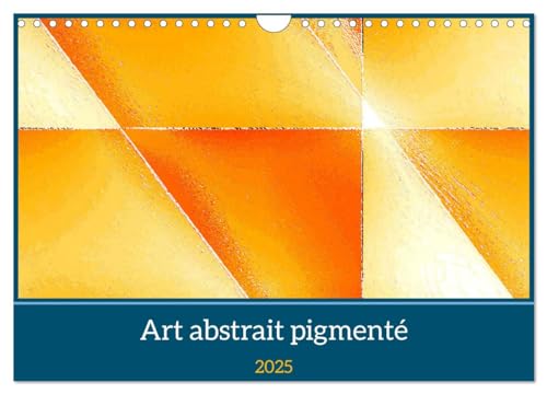 Art abstrait pigmenté (Calendrier mural 2025 DIN A4 vertical), CALVENDO calendrier mensuel: ¿uvres d'art abstraites et contemporaines von Calvendo