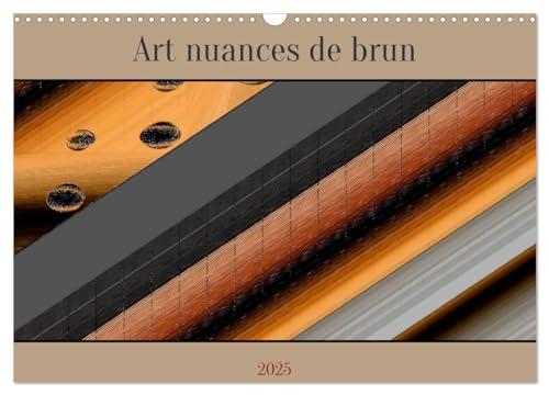 Art nuances de brun (Calendrier mural 2025 DIN A3 vertical), CALVENDO calendrier mensuel: Oeuvres abstraites et contemporaines von Calvendo