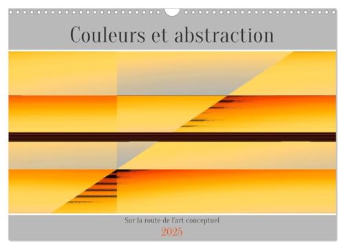 Couleurs et abstraction (Calendrier mural 2025 DIN A3 vertical), CALVENDO calendrier mensuel: Oeuvres d'art abstraites von Calvendo