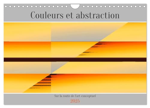Couleurs et abstraction (Calendrier mural 2025 DIN A4 vertical), CALVENDO calendrier mensuel: Oeuvres d'art abstraites von Calvendo