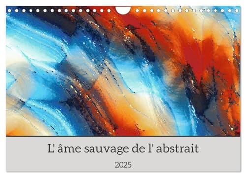 L'âme sauvage de l'abstrait (Calendrier mural 2025 DIN A4 vertical), CALVENDO calendrier mensuel: Des ¿uvres d'art remarquables von Calvendo