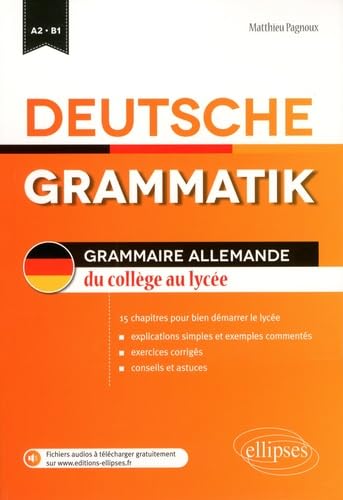 Deutsche Grammatik • Grammaire allemande du collège au lycée • 15 chapitres pour bien démarrer le lycée (fichiers audio) • [A2-B1]: Grammaire ... 15 chapitres pou bien démarrer le lycée von ELLIPSES