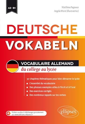 Deutsche Vokabeln. Vocabulaire allemand du collège au lycée. 34 chapitres pour bien démarrer le lycée. A2-B1: Vocabulaire allemand du collège au lycée A2-B1 von ELLIPSES