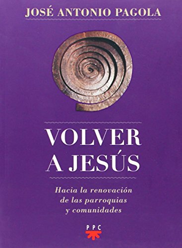Volver a Jesús : hacia la renovación de parroquias y comunidades (Biblioteca Pagola) von PPC EDITORIAL