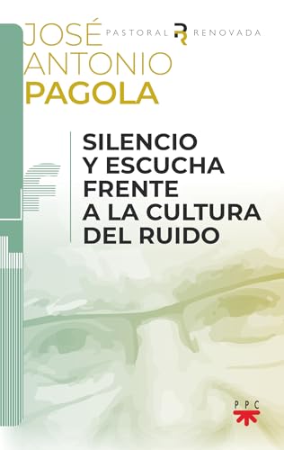 Silencio y escucha frente a la cultura del ruido (Biblioteca Pagola) von PPC EDITORIAL