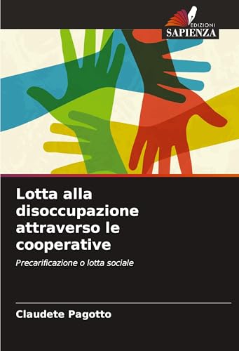 Lotta alla disoccupazione attraverso le cooperative: Precarificazione o lotta sociale von Edizioni Sapienza