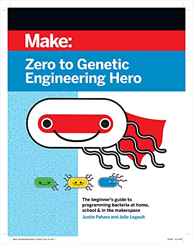 Zero to Genetic Engineering Hero: The Beginner's Guide to Programming Bacteria at Home, School & in the Makerspace von Make Community, LLC