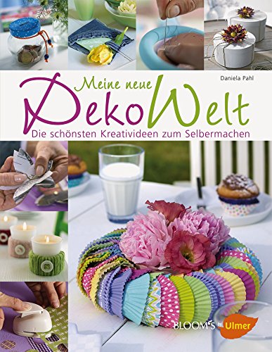 Meine neue DekoWelt: Die schönsten Kreativideen zum Selbermachen von Verlag Eugen Ulmer