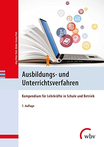 Ausbildungs- und Unterrichtsverfahren: Ein Kompendium für Lehrkräfte in Schule und Betrieb Ausbildungs- und Unterrichtsverfahren: Ein Kompendium für Lehrkräfte in Schule und Betrieb