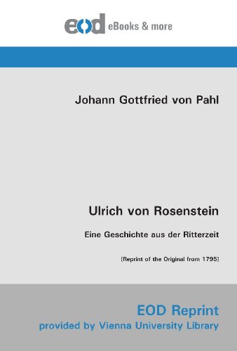 Ulrich von Rosenstein: Eine Geschichte aus der Ritterzeit [Reprint of the Original from 1795] von EOD Network