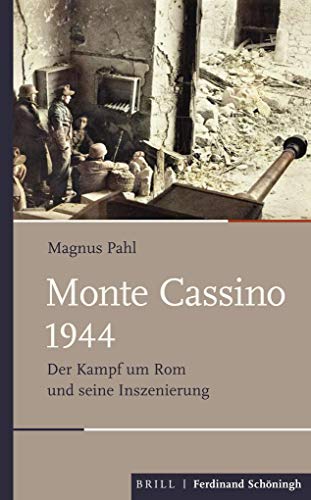 Monte Cassino 1944: Der Kampf um Rom und seine Inszenierung (Schlachten - Stationen der Weltgeschichte)