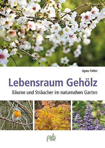 Lebensraum Gehölz: Bäume und Sträucher im naturnahen Garten von Pala- Verlag GmbH