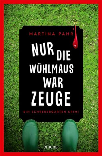 Nur die Wühlmaus war Zeuge: Ein Schrebergarten Krimi von Emons Verlag