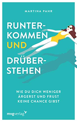 Runterkommen und drüberstehen: Wie du dich weniger ärgerst und Frust keine Chance gibst von MVG Moderne Vlgs. Ges.