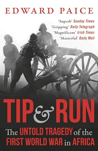 Tip and Run: The Untold Tragedy of the First World War in Africa